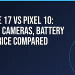 iPhone 17 vs Pixel 10: specs, cameras, battery and price compared