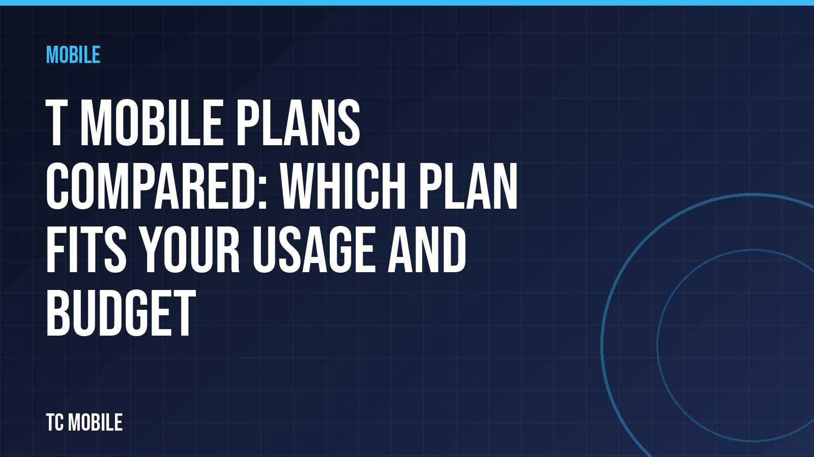 T Mobile Plans Compared: Which Plan Fits Your Usage and Budget